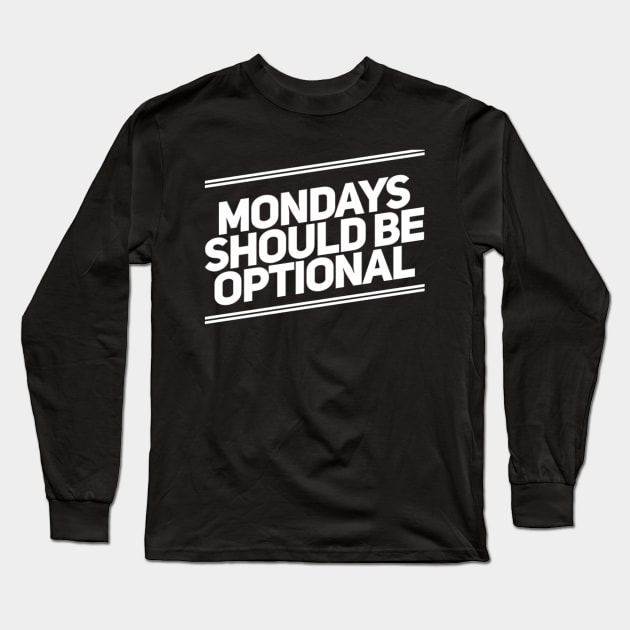 Mondays Should Be Optional. Funny Sarcastic Quote. Long Sleeve T-Shirt by That Cheeky Tee